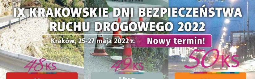Konferencje Specjalistyczne: IV Krakowskie Dni Bezpieczeństwa Ruchu Drogowego 2022, 25-27 maja 2022r. Kraków